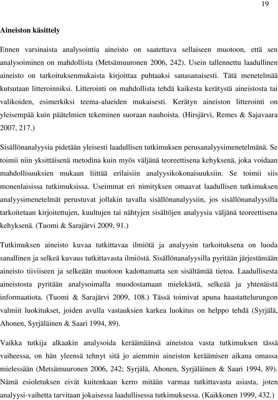 Litterointi on mahdollista tehdä kaikesta kerätystä aineistosta tai valikoiden, esimerkiksi teema-alueiden mukaisesti.