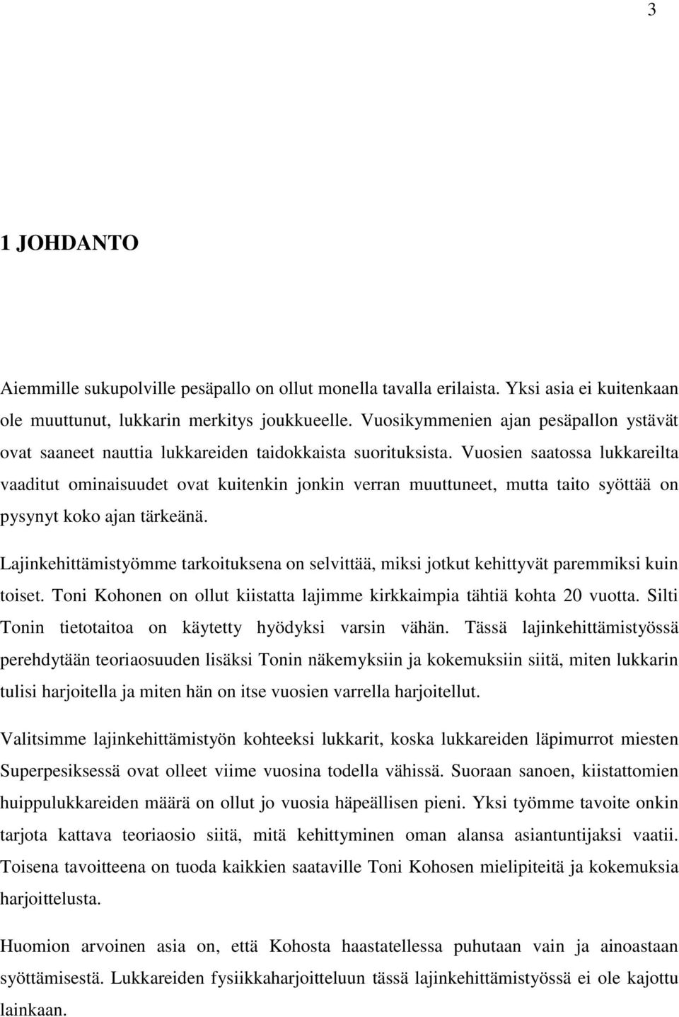 Vuosien saatossa lukkareilta vaaditut ominaisuudet ovat kuitenkin jonkin verran muuttuneet, mutta taito syöttää on pysynyt koko ajan tärkeänä.