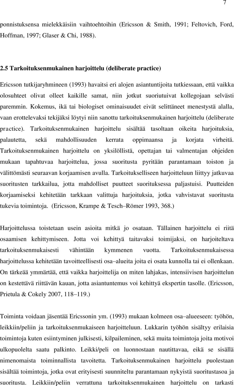 jotkut suoriutuivat kollegojaan selvästi paremmin.