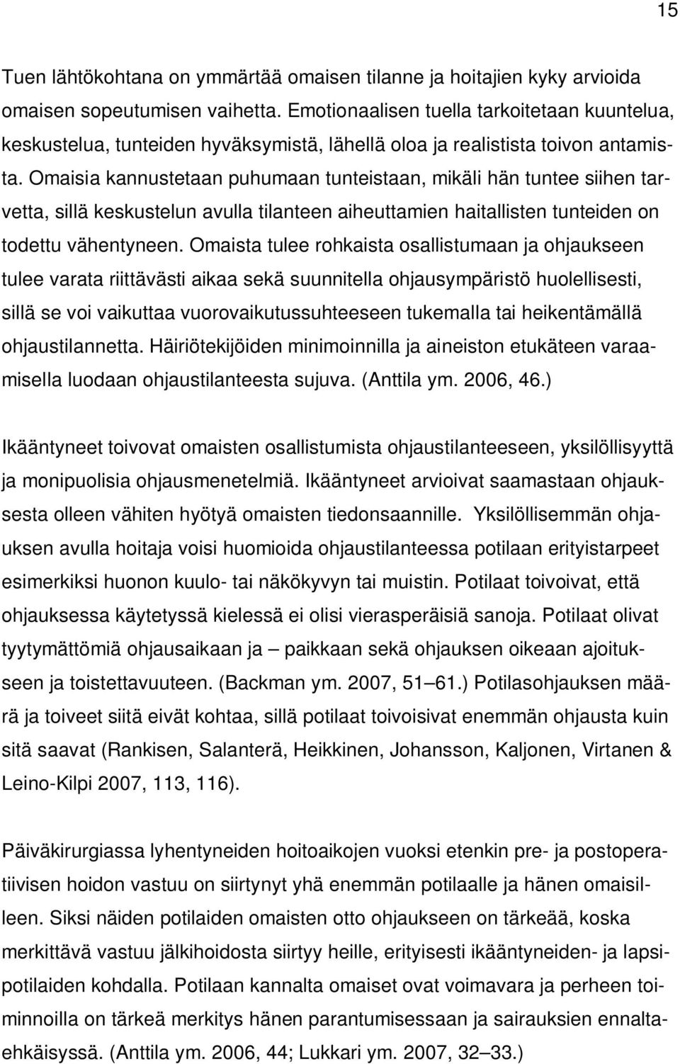 Omaisia kannustetaan puhumaan tunteistaan, mikäli hän tuntee siihen tarvetta, sillä keskustelun avulla tilanteen aiheuttamien haitallisten tunteiden on todettu vähentyneen.