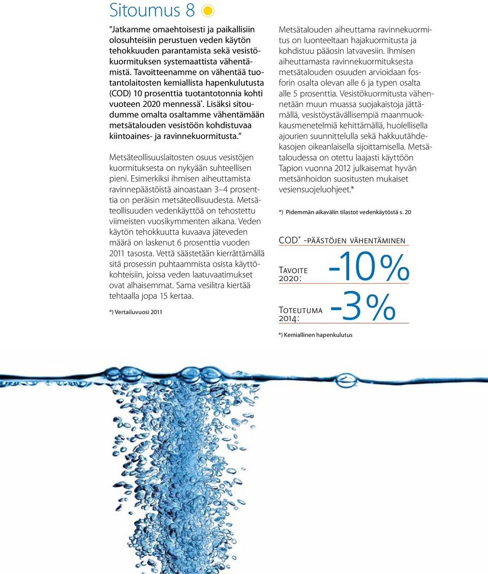 Lisäksi sitoudumme omalta osaltamme vähentämään metsätalouden vesistöön kohdistuvaa kiintoaines- ja ravinnekuormitusta.