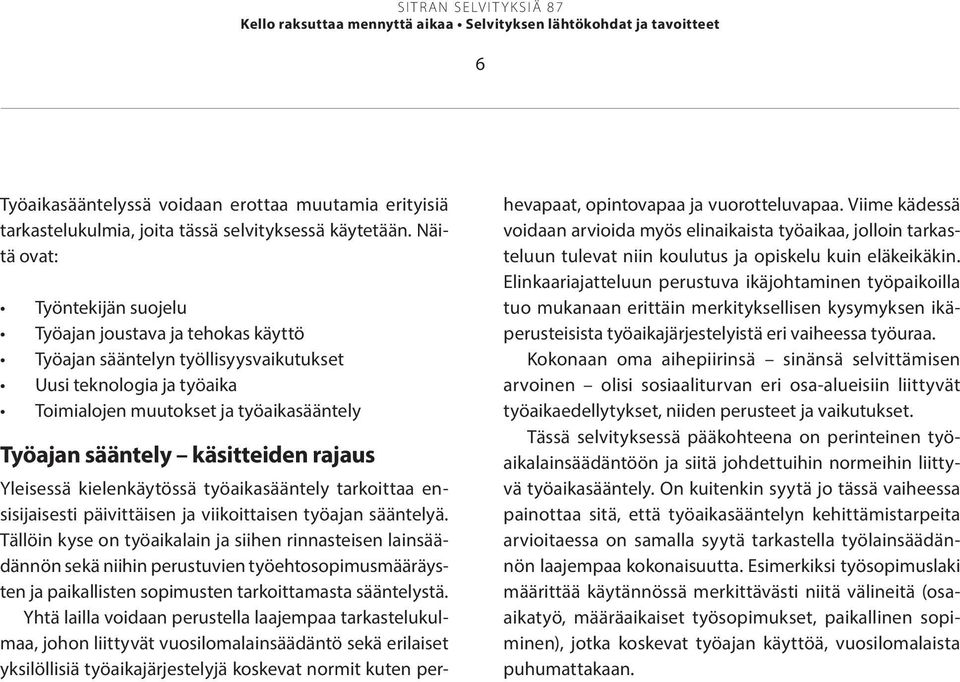 käsitteiden rajaus Yleisessä kielenkäytössä työaikasääntely tarkoittaa ensisijaisesti päivittäisen ja viikoittaisen työajan sääntelyä.