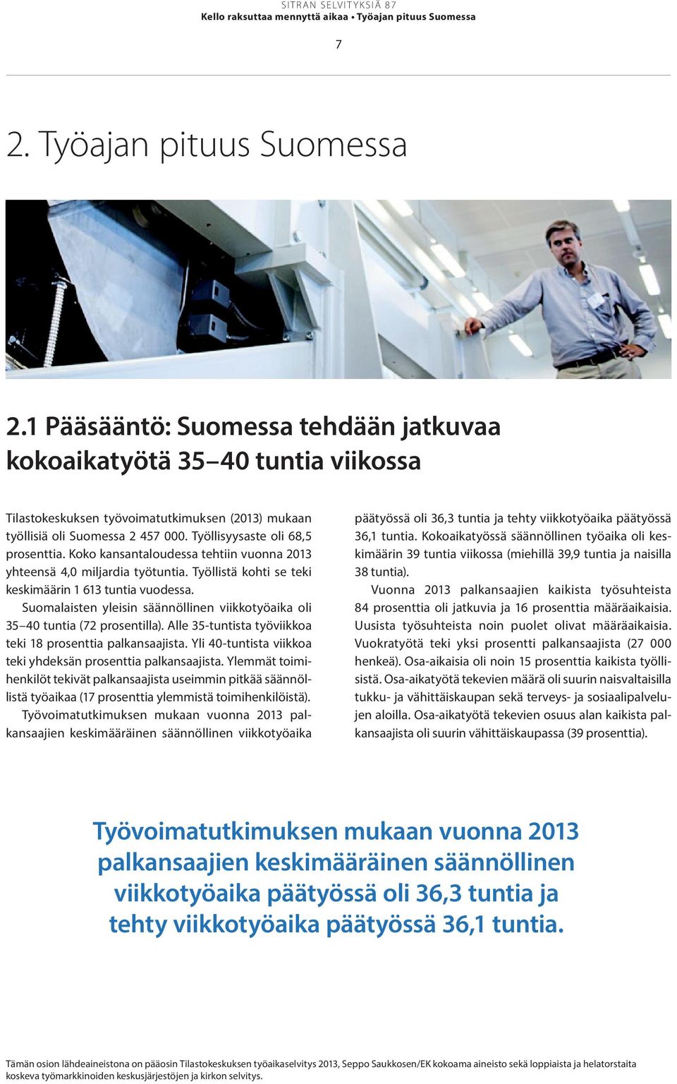 Koko kansantaloudessa tehtiin vuonna 2013 yhteensä 4,0 miljardia työtuntia. Työllistä kohti se teki keskimäärin 1 613 tuntia vuodessa.