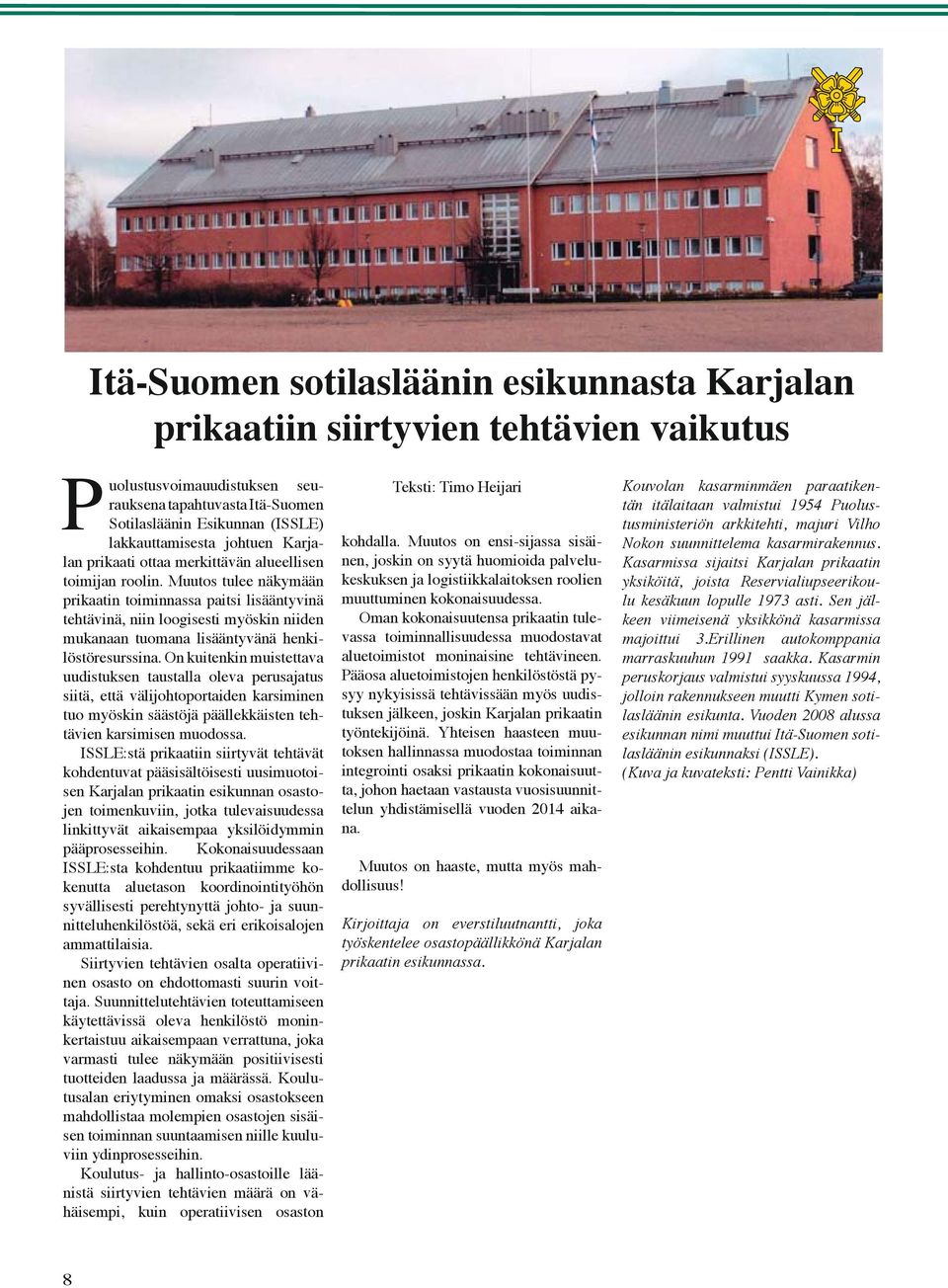 Muutos tulee näkymään prikaatin toiminnassa paitsi lisääntyvinä tehtävinä, niin loogisesti myöskin niiden mukanaan tuomana lisääntyvänä henkilöstöresurssina.
