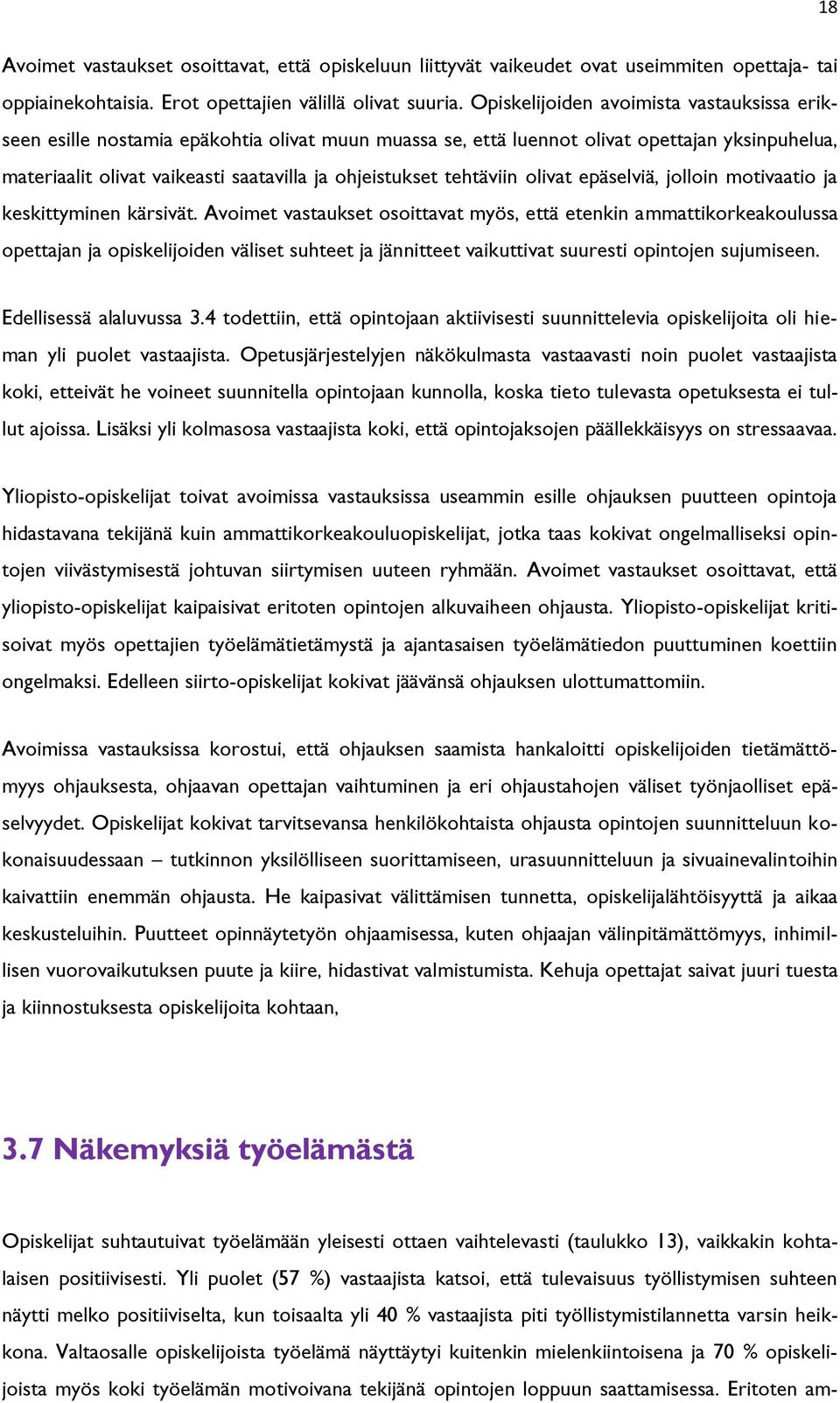 tehtäviin olivat epäselviä, jolloin motivaatio ja keskittyminen kärsivät.