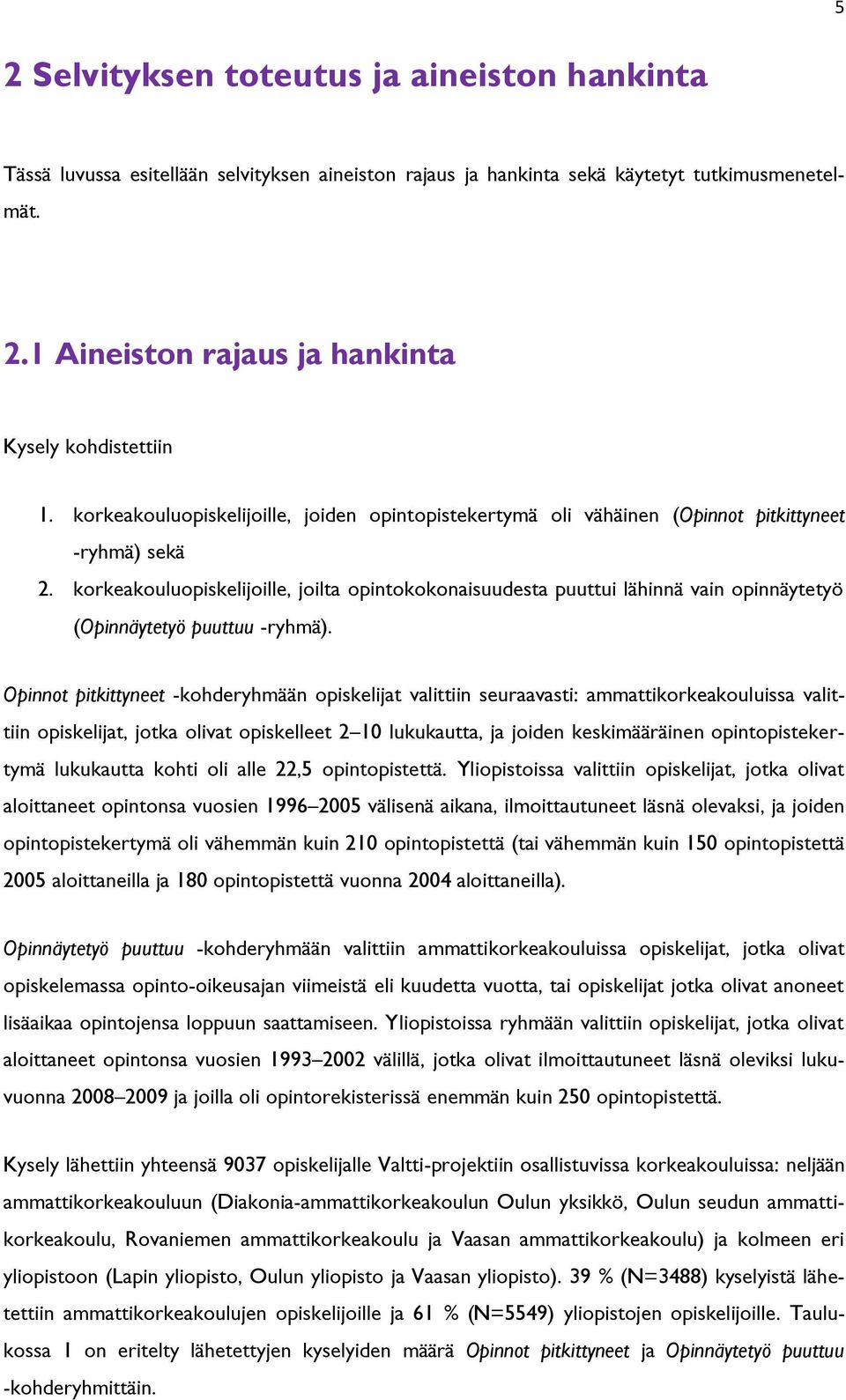 korkeakouluopiskelijoille, joilta opintokokonaisuudesta puuttui lähinnä vain opinnäytetyö (Opinnäytetyö puuttuu -ryhmä).