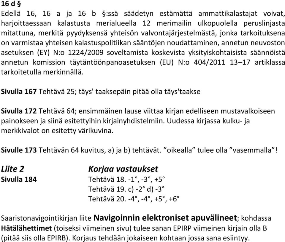 yksityiskohtaisista säännöistä annetun komission täytäntöönpanoasetuksen (EU) N:o 404/2011 13 17 artiklassa tarkoitetulla merkinnällä.