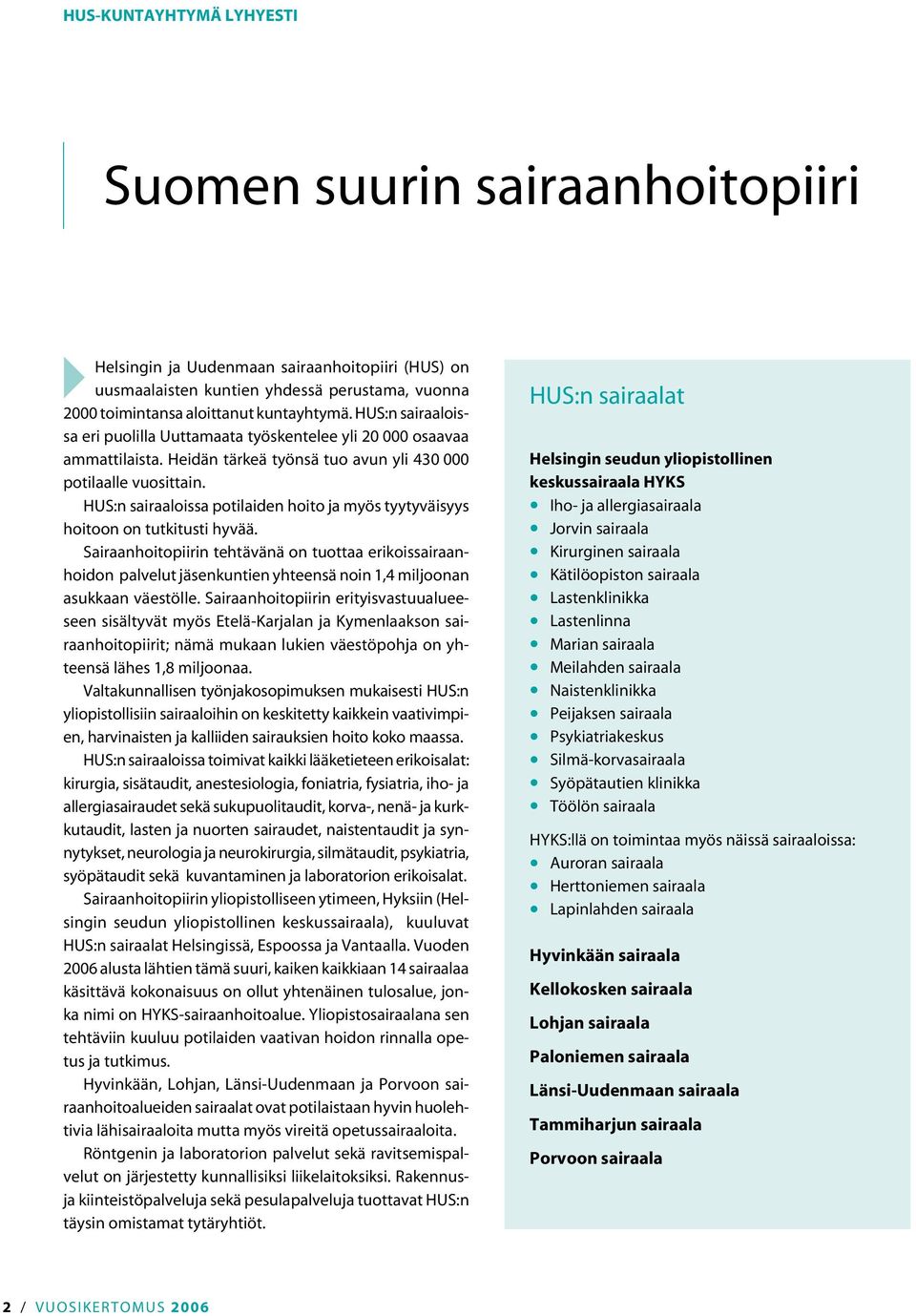 HUS:n sairaaloissa potilaiden hoito ja myös tyytyväisyys hoitoon on tutkitusti hyvää.