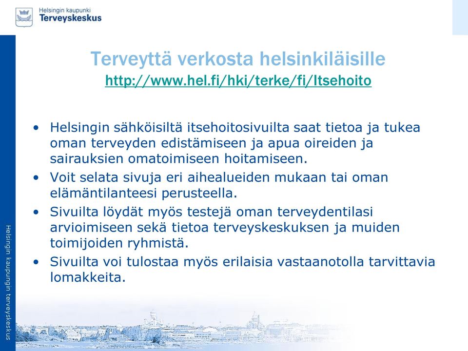 fi/hki/terke/fi/itsehoito Helsingin sähköisiltä itsehoitosivuilta saat tietoa ja tukea oman terveyden edistämiseen ja apua