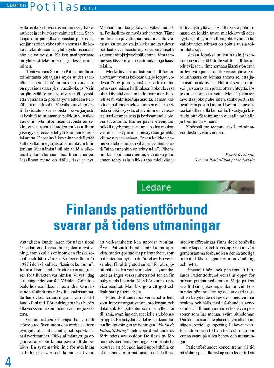Kaiken avainperiaate on yhdessä tekeminen ja yhdessä toimiminen. Tänä vuonna Suomen Potilasliitolla on toimintansa ohjaajana myös uudet säännöt.