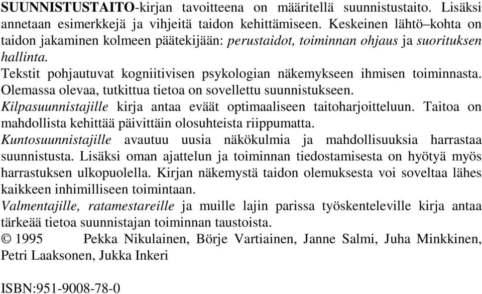 Olemassa olevaa, tutkittua tietoa on sovellettu suunnistukseen. Kilpasuunnistajille kirja antaa eväät optimaaliseen taitoharjoitteluun.