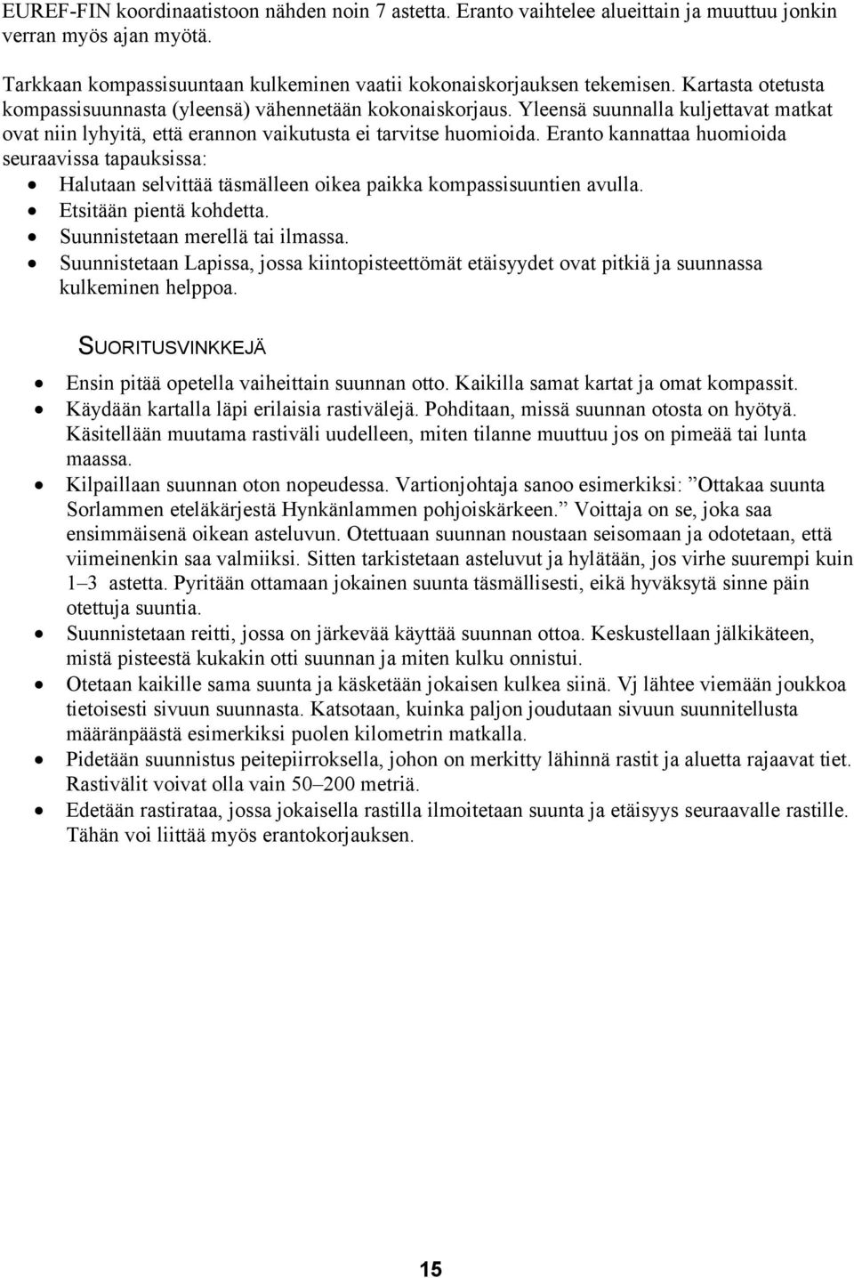 Eranto kannattaa huomioida seuraavissa tapauksissa: Halutaan selvittää täsmälleen oikea paikka kompassisuuntien avulla. Etsitään pientä kohdetta. Suunnistetaan merellä tai ilmassa.