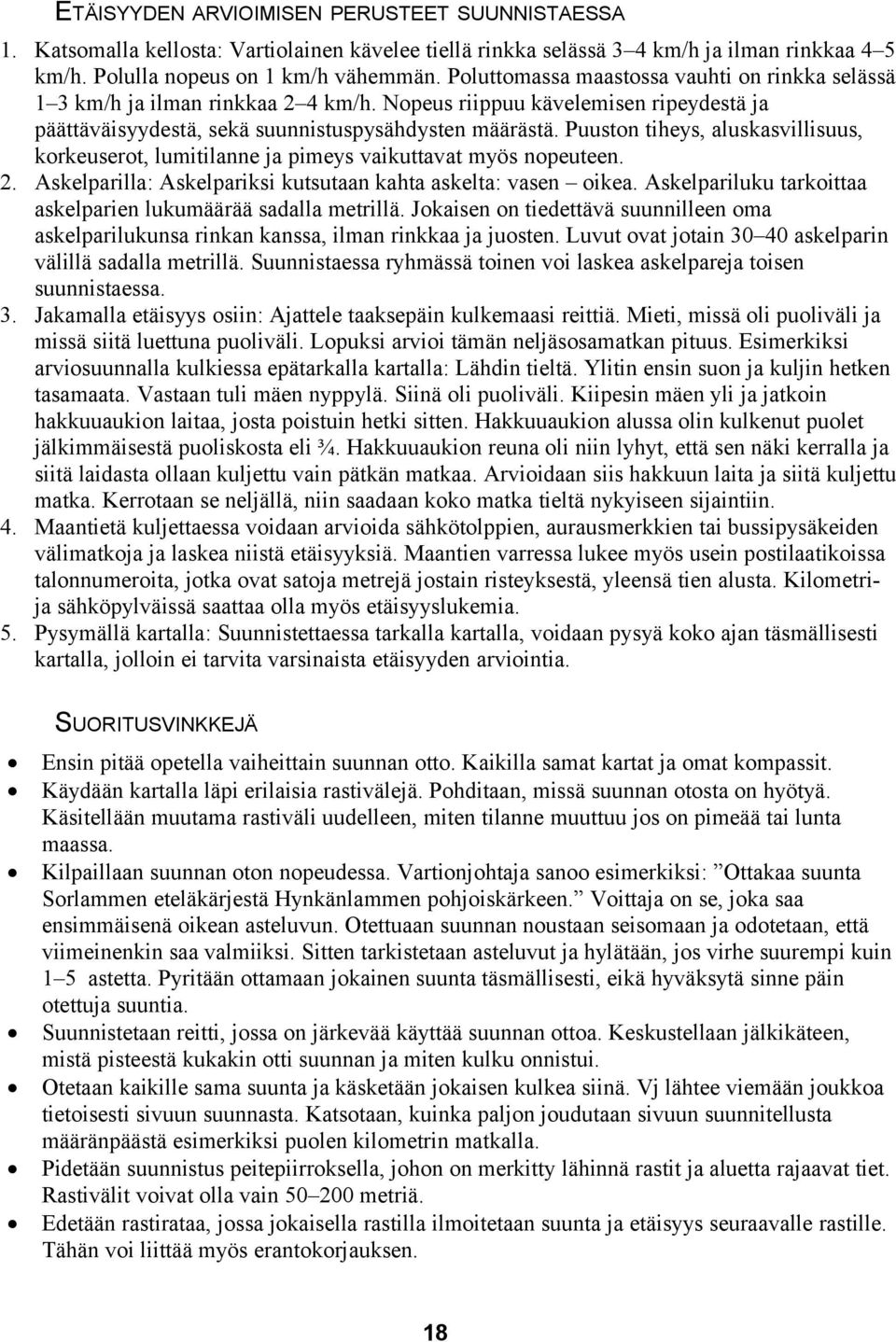 Puuston tiheys, aluskasvillisuus, korkeuserot, lumitilanne ja pimeys vaikuttavat myös nopeuteen. 2. Askelparilla: Askelpariksi kutsutaan kahta askelta: vasen oikea.