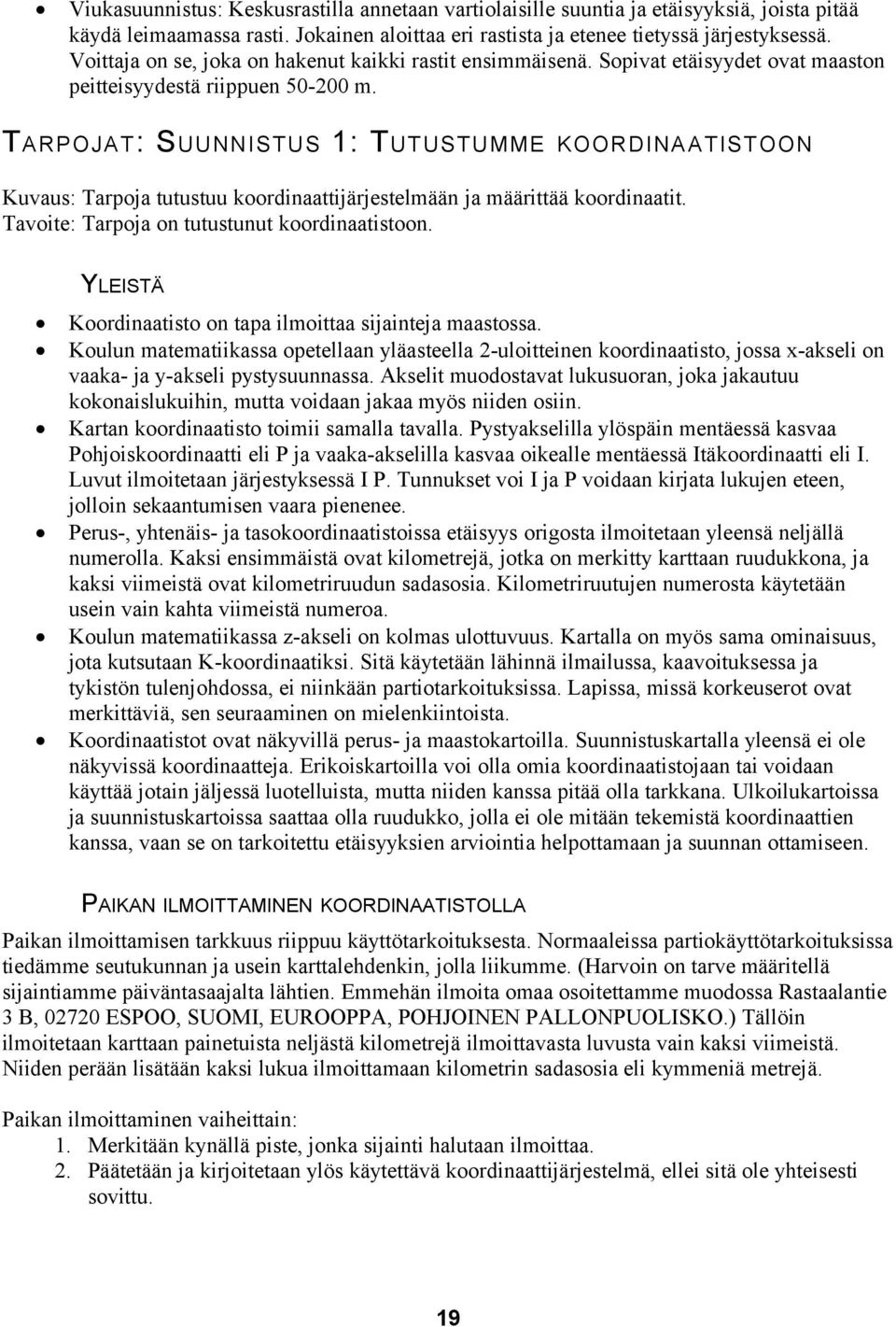 T ARPOJAT : S UUNNISTUS 1: T UTUSTUMME KOORDINAATISTOON Kuvaus: Tarpoja tutustuu koordinaattijärjestelmään ja määrittää koordinaatit. Tavoite: Tarpoja on tutustunut koordinaatistoon.