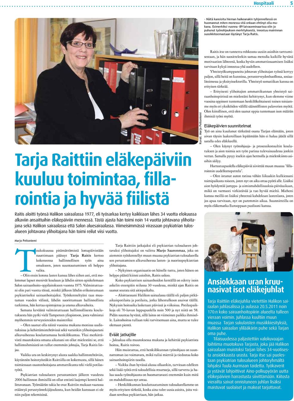 Tarja Raittiin eläkepäiviin kuuluu toimintaa, fillarointia ja hyvää fiilistä Kuvat: Marjo Peltoniemi Raitis itse on tunnettu rohkeasta uusiin asioihin tarttumisestaan, ja hän suositteleekin samaa