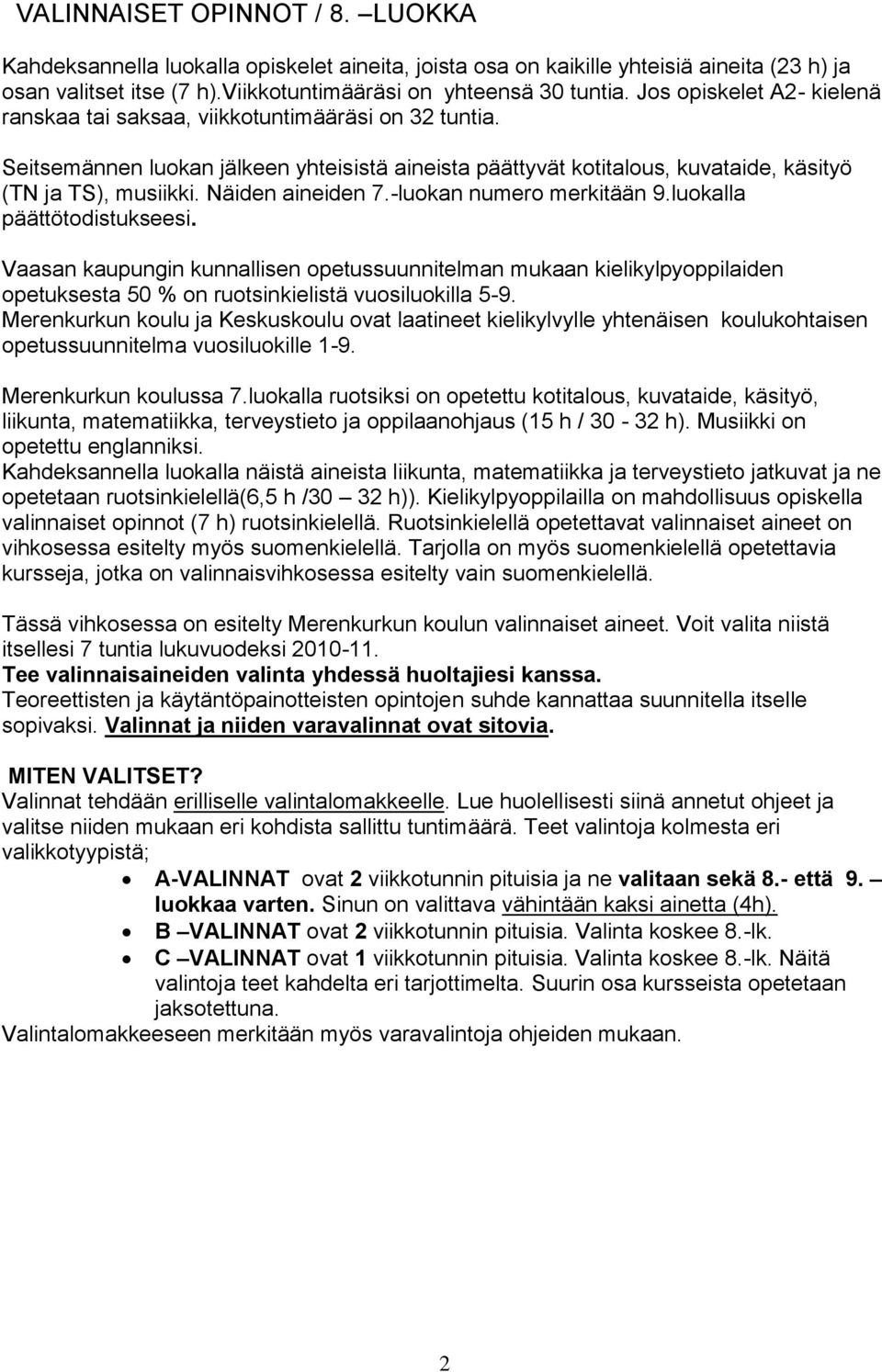 Näiden aineiden 7.-luokan numero merkitään 9.luokalla päättötodistukseesi.