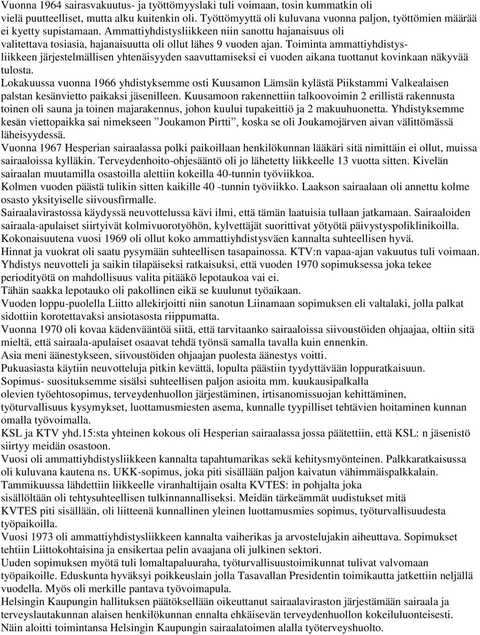 Ammattiyhdistysliikkeen niin sanottu hajanaisuus oli valitettava tosiasia, hajanaisuutta oli ollut lähes 9 vuoden ajan.