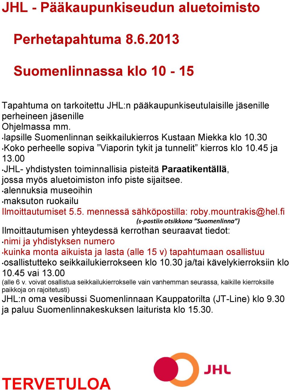 00 JHL- yhdistysten toiminnallisia pisteitä Paraatikentällä, jossa myös aluetoimiston info piste sijaitsee. alennuksia museoihin maksuton ruokailu Ilmoittautumiset 5.5. mennessä sähköpostilla: roby.