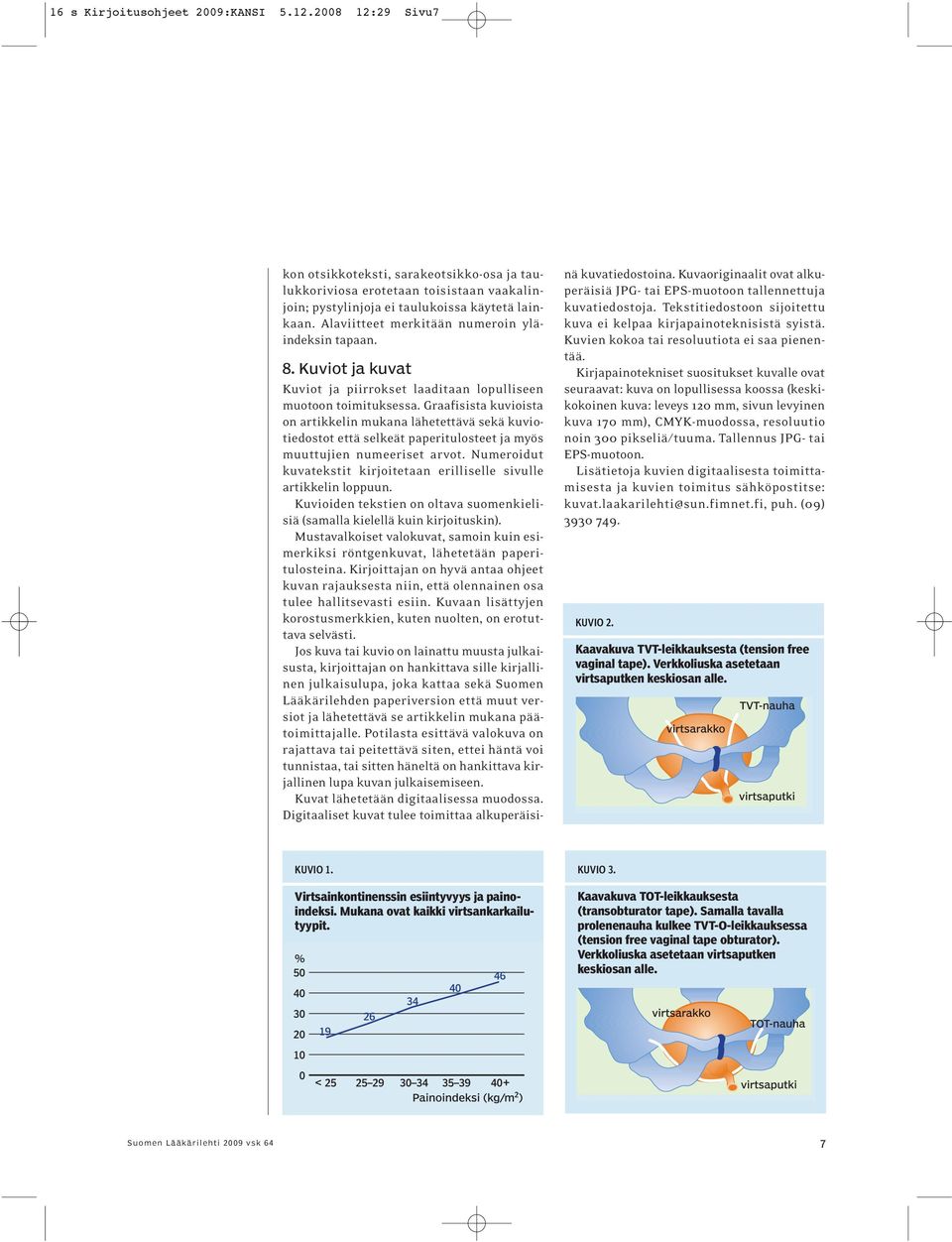 Graafisista kuvioista on artikkelin mukana lähetettävä sekä kuviotiedostot että selkeät paperitulosteet ja myös muuttujien numeeriset arvot.