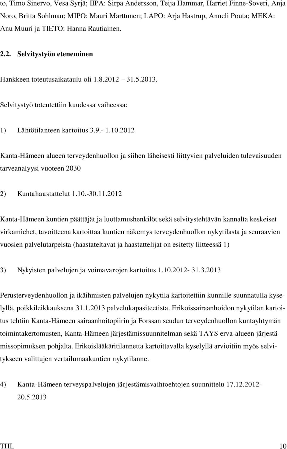 2012 Kanta-Hämeen alueen terveydenhuollon ja siihen läheisesti liittyvien palveluiden tulevaisuuden tarveanalyysi vuoteen 2030 2) Kuntahaastattelut 1.10.-30.11.