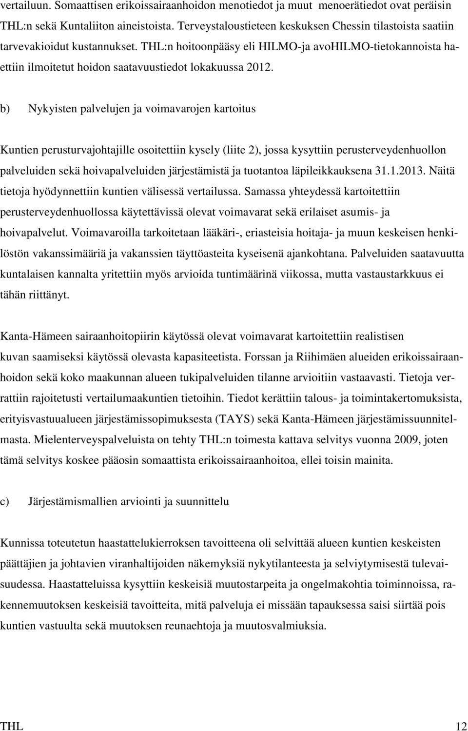 THL:n hoitoonpääsy eli HILMO-ja avohilmo-tietokannoista haettiin ilmoitetut hoidon saatavuustiedot lokakuussa 2012.