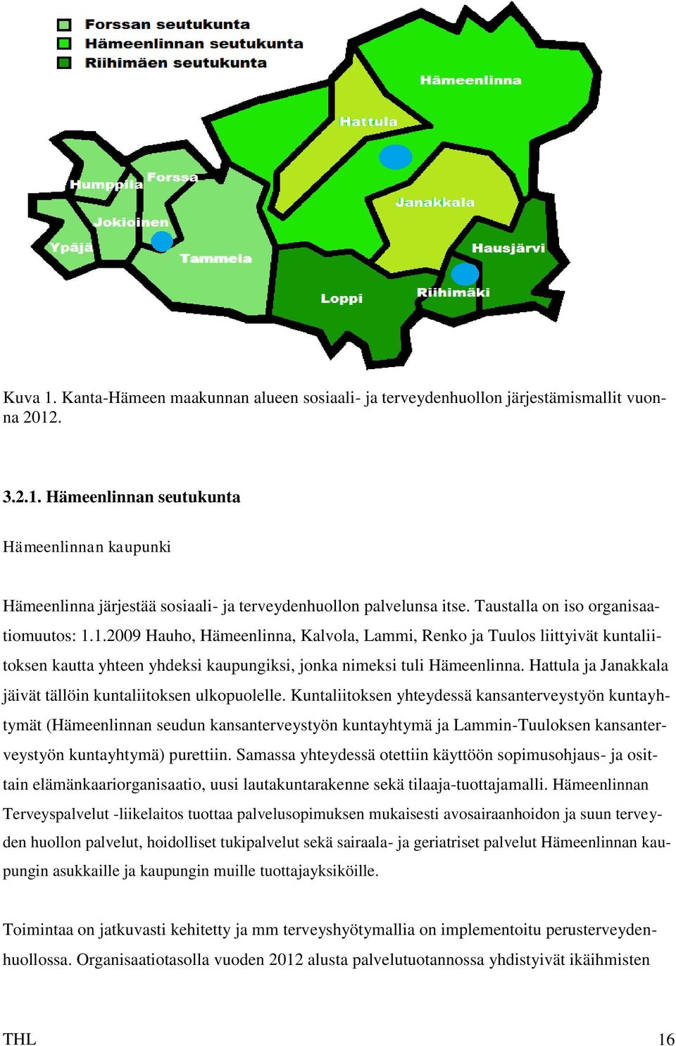 Hattula ja Janakkala jäivät tällöin kuntaliitoksen ulkopuolelle.