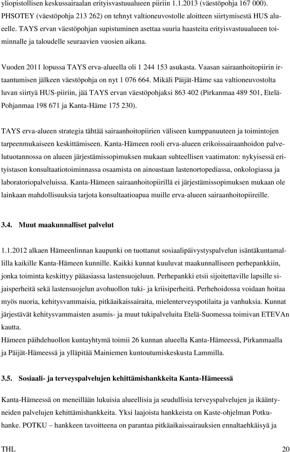 Vaasan sairaanhoitopiirin irtaantumisen jälkeen väestöpohja on nyt 1 076 664.