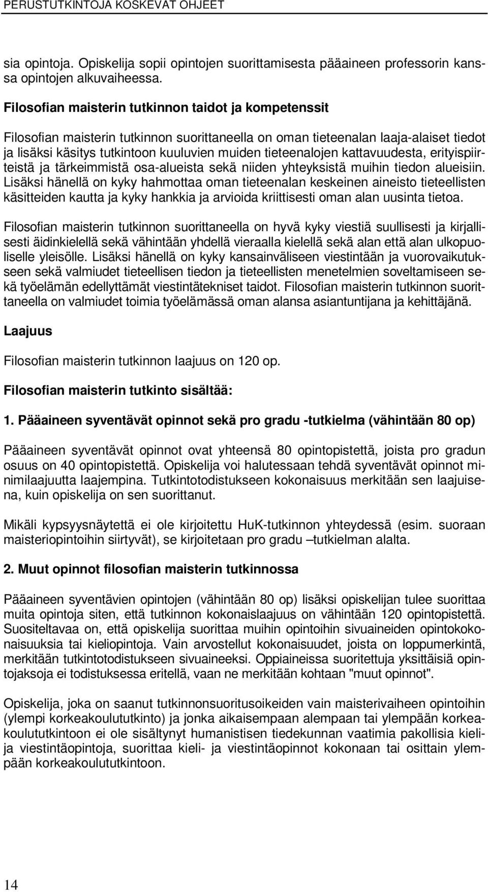 tieteenalojen kattavuudesta, erityispiirteistä ja tärkeimmistä osa-alueista sekä niiden yhteyksistä muihin tiedon alueisiin.