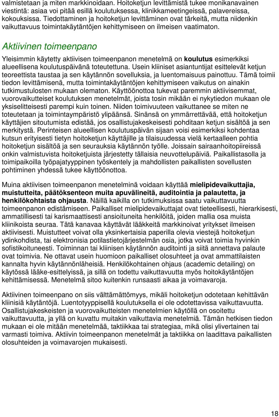 Aktiivinen toimeenpano Yleisimmin käytetty aktiivisen toimeenpanon menetelmä on koulutus esimerkiksi alueellisena koulutuspäivänä toteutettuna.