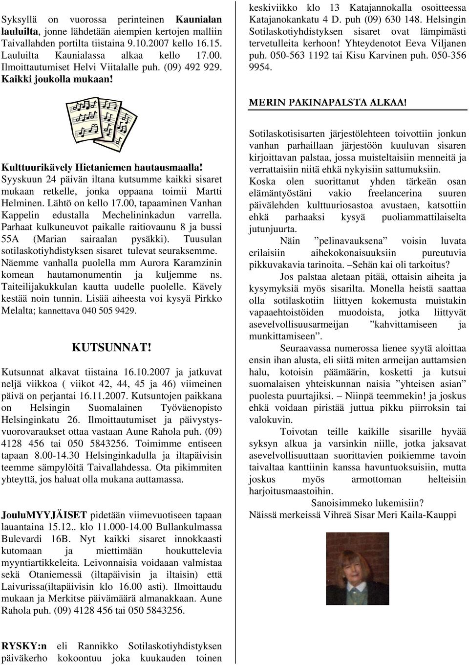 Helsingin Sotilaskotiyhdistyksen sisaret ovat lämpimästi tervetulleita kerhoon! Yhteydenotot Eeva Viljanen puh. 050-563 1192 tai Kisu Karvinen puh. 050-356 9954. MERIN PAKINAPALSTA ALKAA!