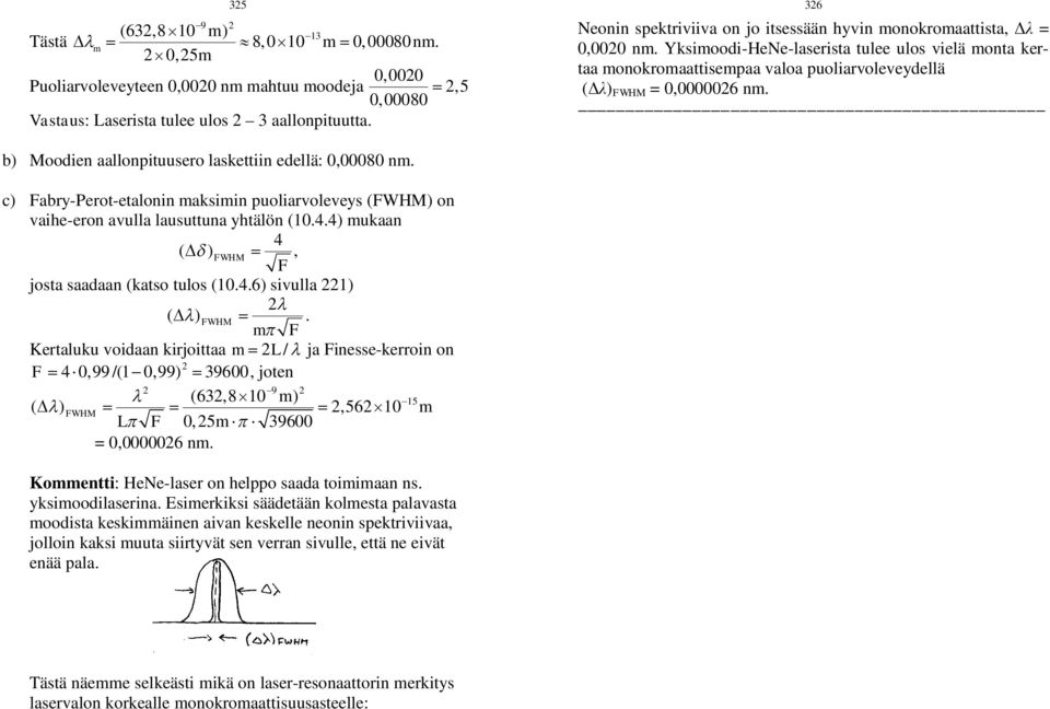 b) Moodien aallonpituusero laskettiin edellä: 0,00080 nm. c) Fabry-Perot-etalonin maksimin puoliarvoleveys (FWHM) on vaihe-eron avulla lausuttuna yhtälön (10.4.