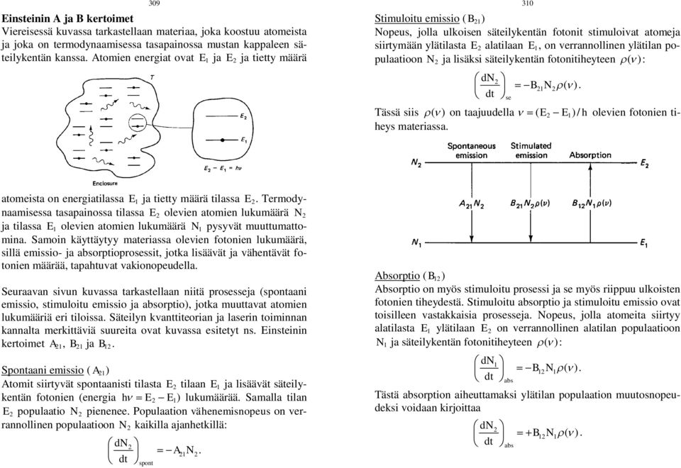 ylätilan populaatioon N ja lisäksi säteilykentän fotonitiheyteen ( ): dn dt se B N ( ). 1 Tässä siis ( ) on taajuudella ( E E1)/ h olevien fotonien tiheys materiassa.