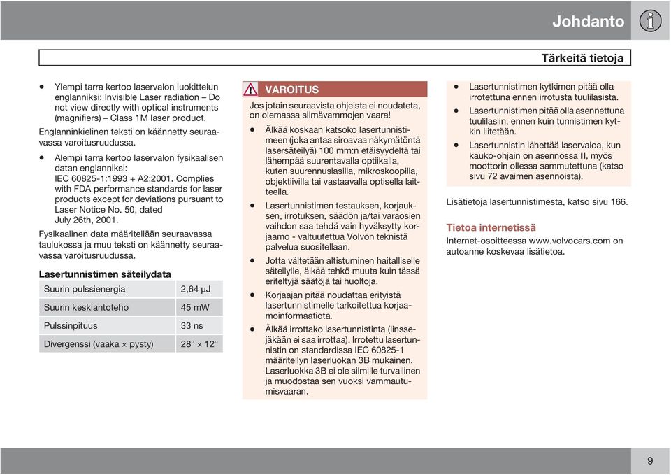 Complies with FDA performance standards for laser products except for deviations pursuant to Laser Notice No. 50, dated July 26th, 2001.