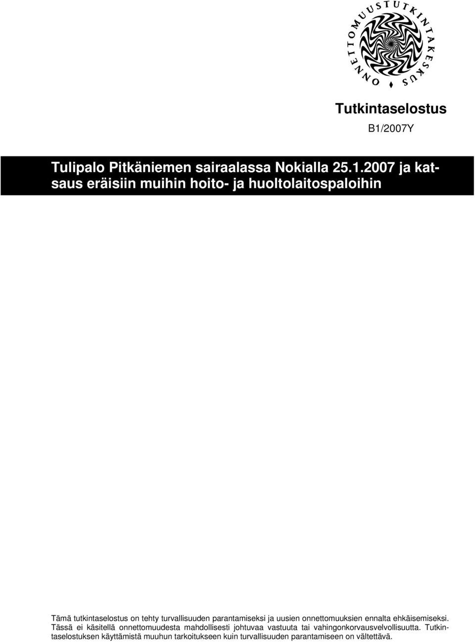 2007 ja katsaus eräisiin muihin hoito- ja huoltolaitospaloihin Tämä tutkintaselostus on tehty turvallisuuden