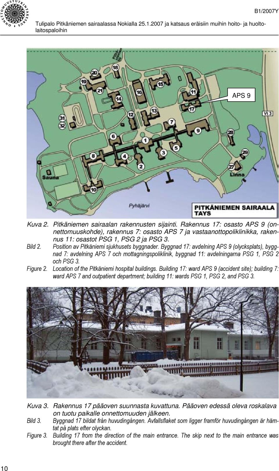 Byggnad 17: avdelning APS 9 (olycksplats), byggnad 7: avdelning APS 7 och mottagningspoliklinik, byggnad 11: avdelningarna PSG 1, PSG 2 och PSG 3. Figure 2.