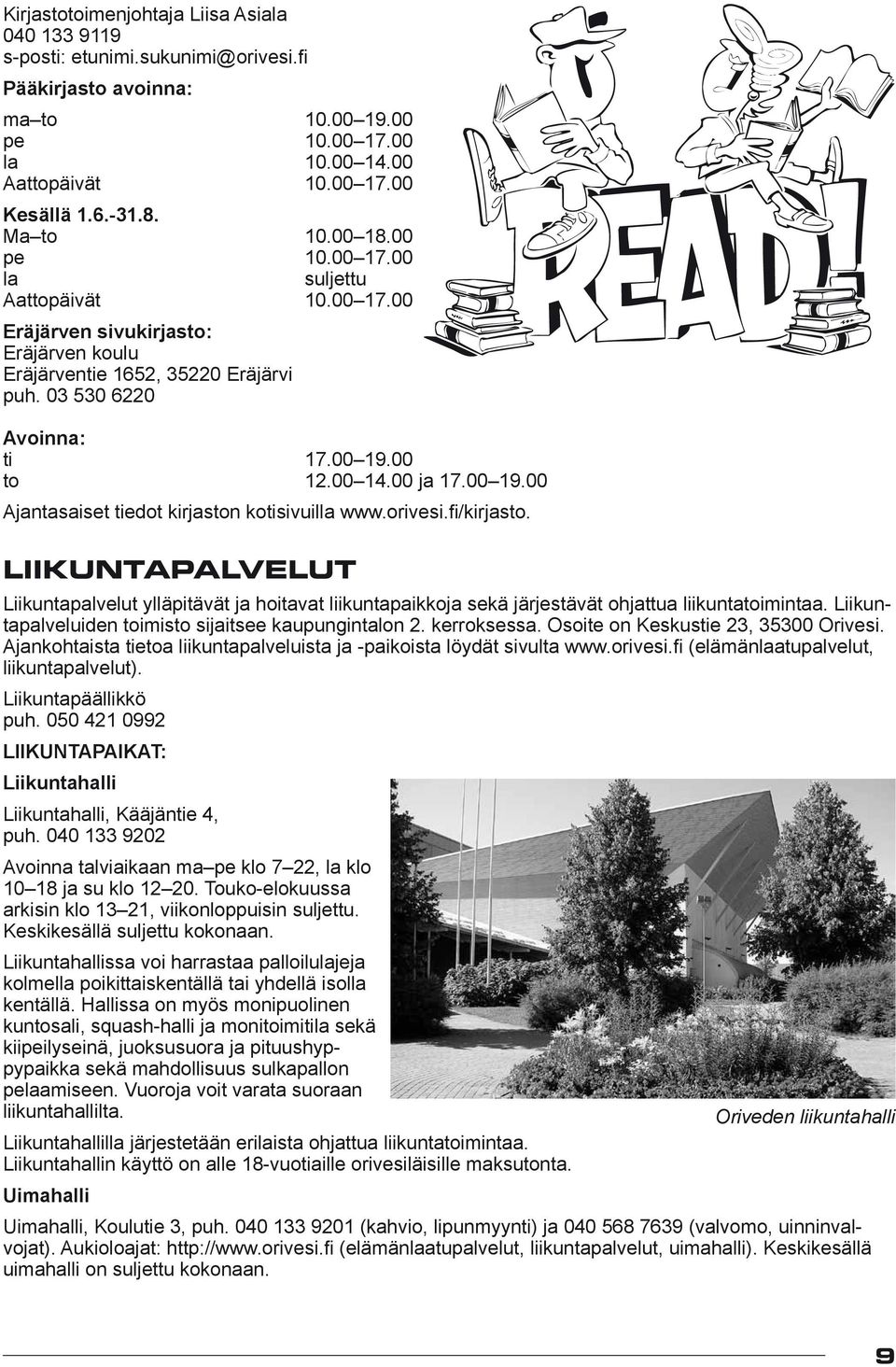 00 ja 17.00 19.00 Ajantasaiset tiedot kirjaston kotisivuilla www.orivesi.fi/kirjasto.
