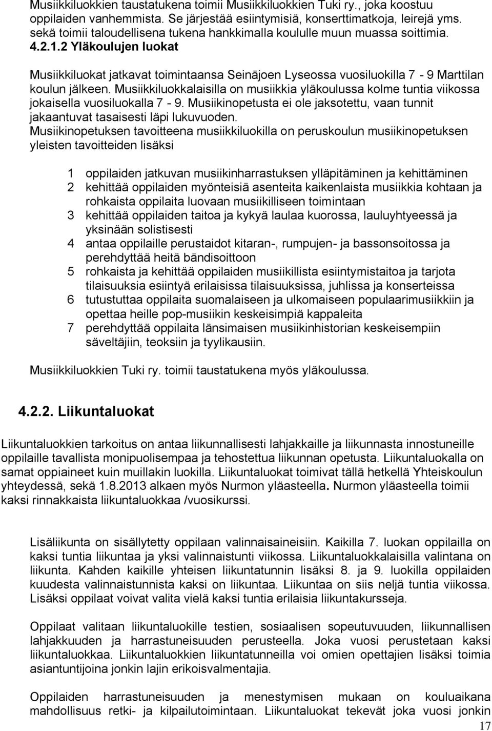 2 Yläkoulujen luokat Musiikkiluokat jatkavat toimintaansa Seinäjoen Lyseossa vuosiluokilla 7-9 Marttilan koulun jälkeen.