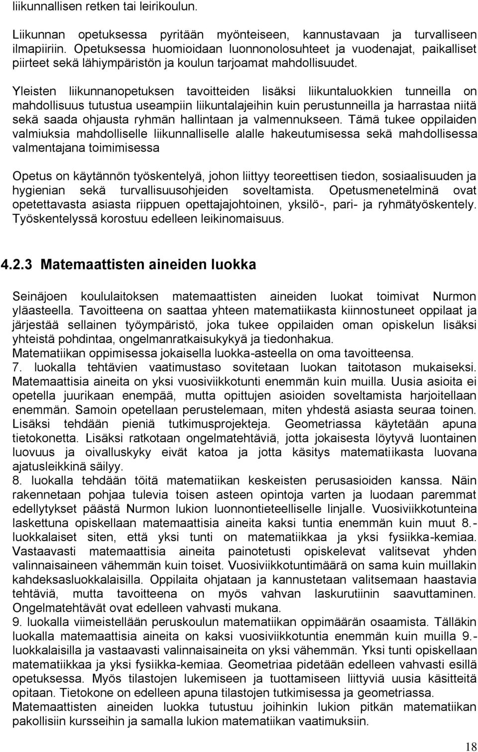 Yleisten liikunnanopetuksen tavoitteiden lisäksi liikuntaluokkien tunneilla on mahdollisuus tutustua useampiin liikuntalajeihin kuin perustunneilla ja harrastaa niitä sekä saada ohjausta ryhmän