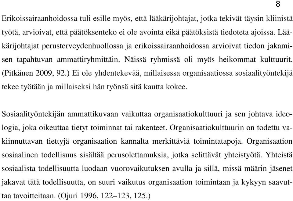 ) Ei ole yhdentekevää, millaisessa organisaatiossa sosiaalityöntekijä tekee työtään ja millaiseksi hän työnsä sitä kautta kokee.