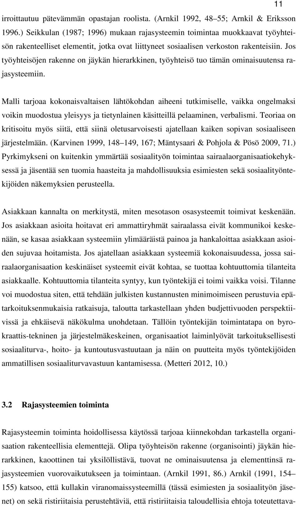 Jos työyhteisöjen rakenne on jäykän hierarkkinen, työyhteisö tuo tämän ominaisuutensa rajasysteemiin.