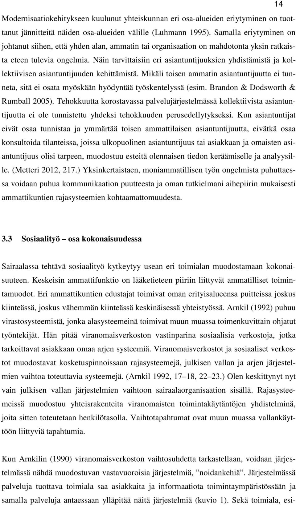 Näin tarvittaisiin eri asiantuntijuuksien yhdistämistä ja kollektiivisen asiantuntijuuden kehittämistä.