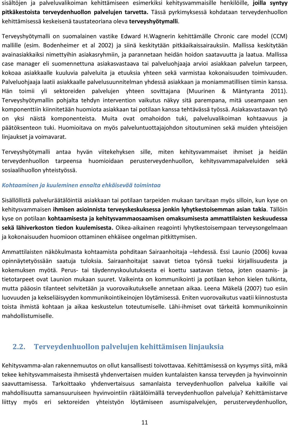 Wagnerin kehittämälle Chronic care model (CCM) mallille (esim. Bodenheimer et al 2002) ja siinä keskitytään pitkäaikaissairauksiin.