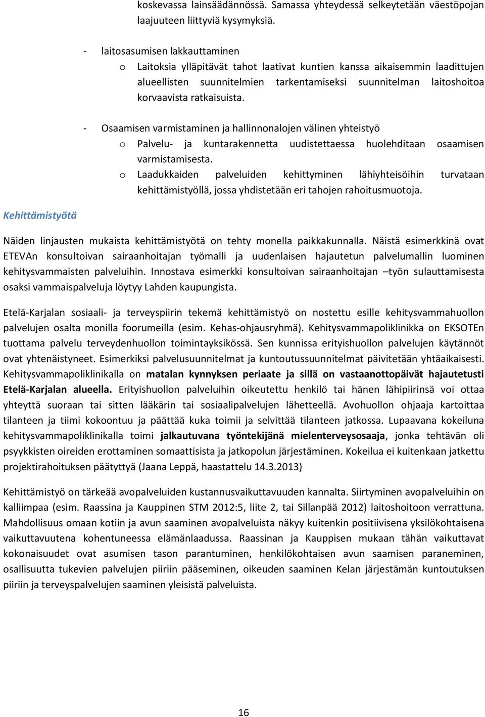 ratkaisuista. - Osaamisen varmistaminen ja hallinnonalojen välinen yhteistyö o Palvelu- ja kuntarakennetta uudistettaessa huolehditaan osaamisen varmistamisesta.