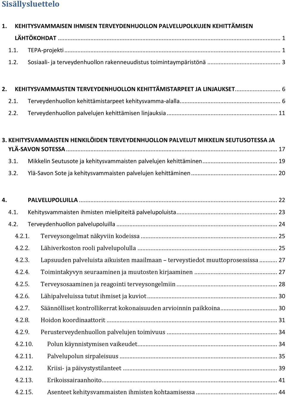 Terveydenhuollon kehittämistarpeet kehitysvamma-alalla... 6 2.2. Terveydenhuollon palvelujen kehittämisen linjauksia... 11 3.