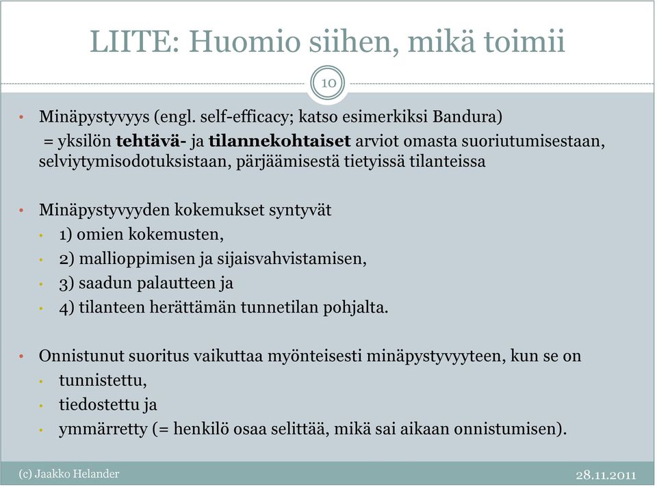 selviytymisodotuksistaan, pärjäämisestä tietyissä tilanteissa Minäpystyvyyden kokemukset syntyvät 1) omien kokemusten, 2) mallioppimisen ja