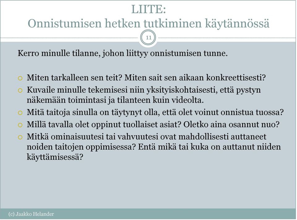 Kuvaile minulle tekemisesi niin yksityiskohtaisesti, että pystyn näkemään toimintasi ja tilanteen kuin videolta.