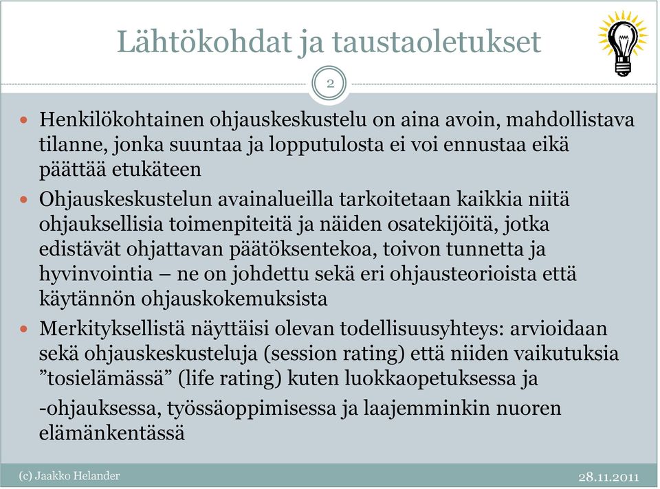 ja hyvinvointia ne on johdettu sekä eri ohjausteorioista että käytännön ohjauskokemuksista Merkityksellistä näyttäisi olevan todellisuusyhteys: arvioidaan sekä