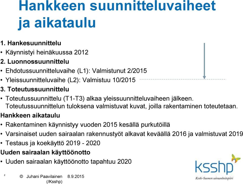 Toteutussuunnittelu Toteutussuunnittelu (T1-T3) alkaa yleissuunnitteluvaiheen jälkeen. Toteutussuunnittelun tuloksena valmistuvat kuvat, joilla rakentaminen toteutetaan.