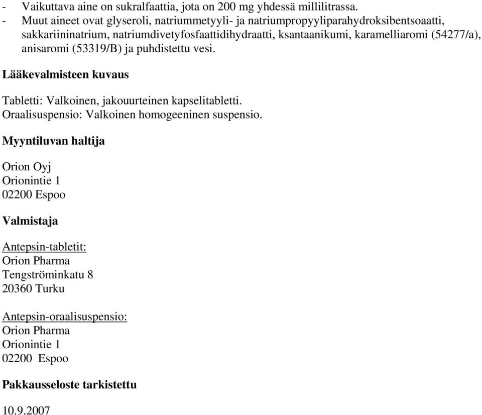 karamelliaromi (54277/a), anisaromi (53319/B) ja puhdistettu vesi. Lääkevalmisteen kuvaus Tabletti: Valkoinen, jakouurteinen kapselitabletti.