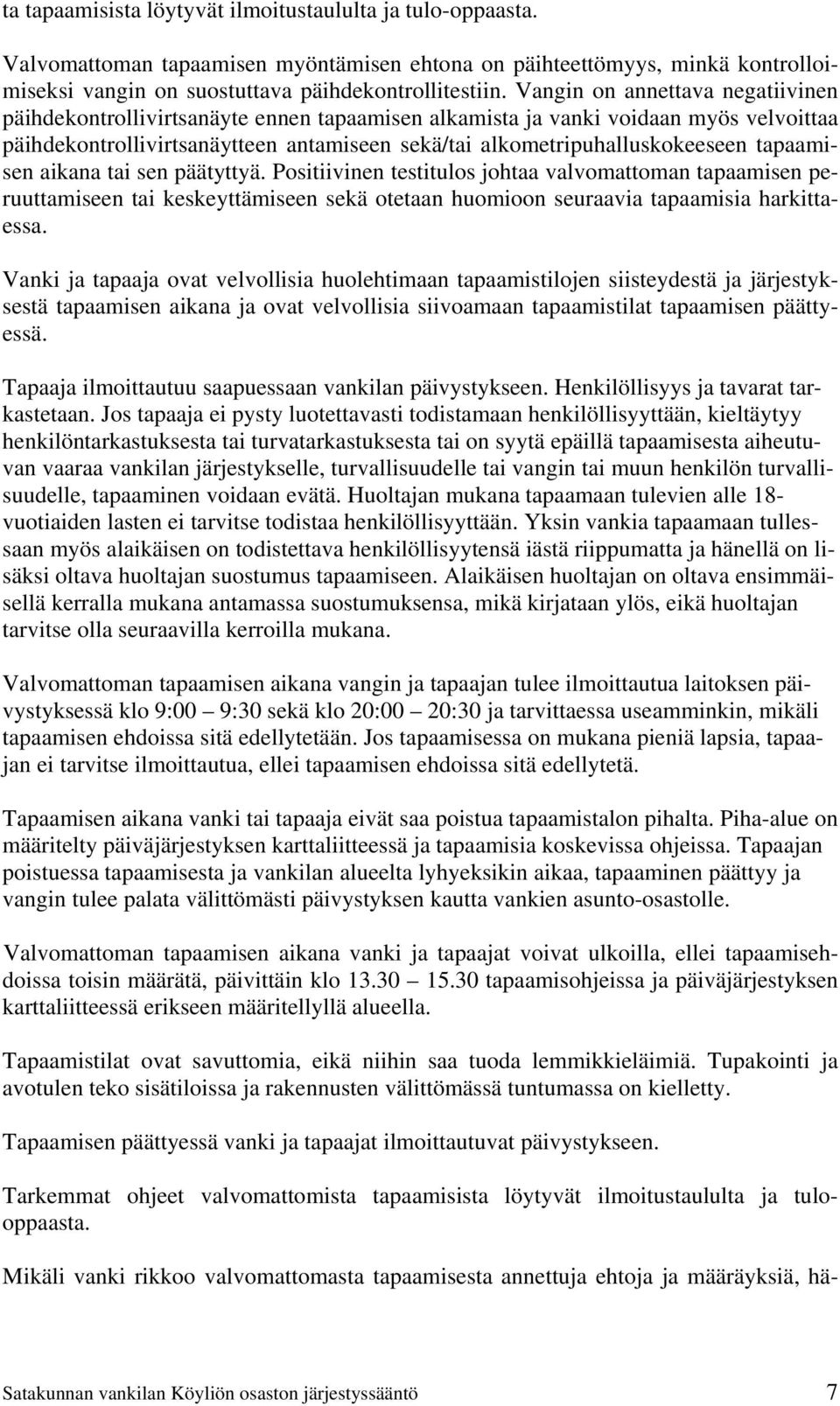 tapaamisen aikana tai sen päätyttyä. Positiivinen testitulos johtaa valvomattoman tapaamisen peruuttamiseen tai keskeyttämiseen sekä otetaan huomioon seuraavia tapaamisia harkittaessa.